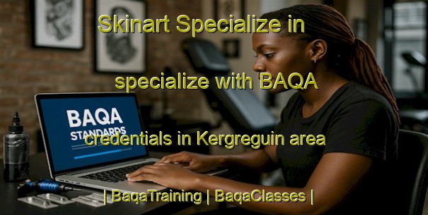 Skinart Specialize in specialize with BAQA credentials in Kergreguin area | BaqaTraining | BaqaClasses | SkinartTraining-France